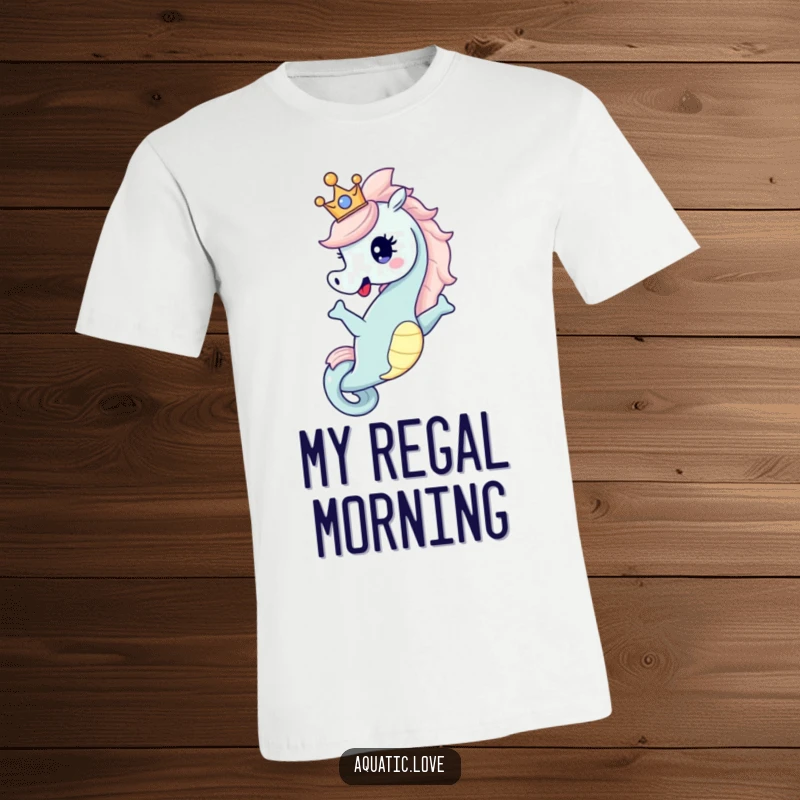 Funny T-Shirt depicting a happy seahorse character striking a dramatic, elegant pose while wearing a tiny, regal crown.